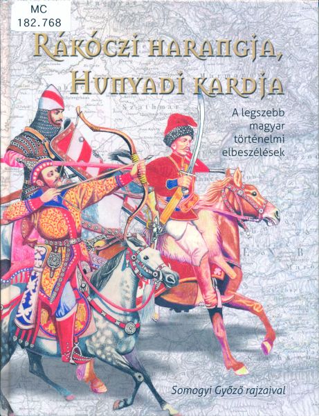 Rákóczi harangja, Hunyadi kardja: a legszebb magyar történelmi elbeszélések